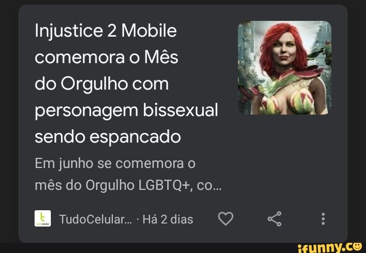 Injustice 2 Mobile comemora o Mês
do Orgulho com personagem bissexual sendo espancado
Em junho se comemora o mês do Orgulho LGBTQ+, co...
TudoCelular.. -Há2dias