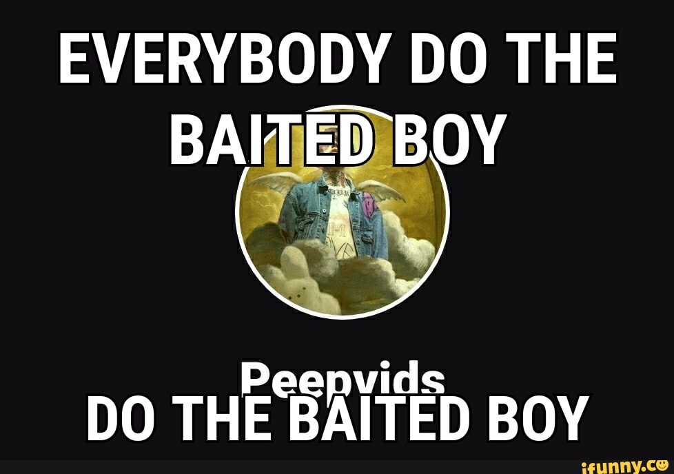 Peepvids
DO THE
BAIT D BOY
