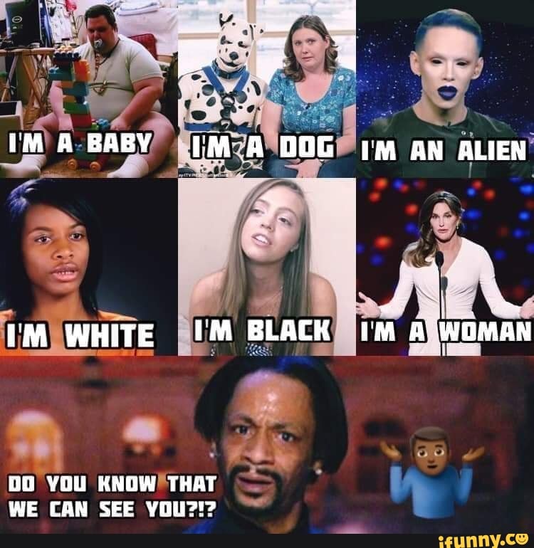 Ma Baby M A Oog An Alien M White Um Black A Woman Do You Know That We Can See You