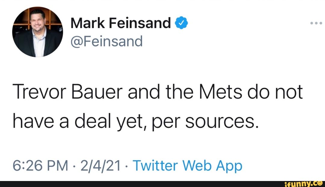 Mark Feinsand @ ww @Feinsand
Trevor Bauer and the Mets do not
have a deal yet, per sources.
PM Twitter