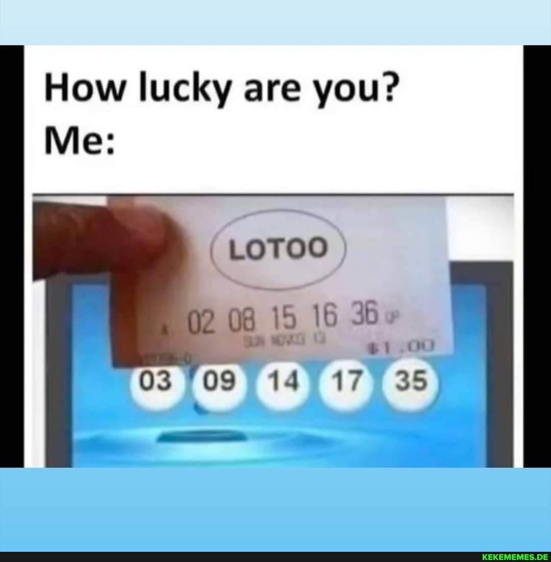 How lucky are you?
Me:
03 147177 35