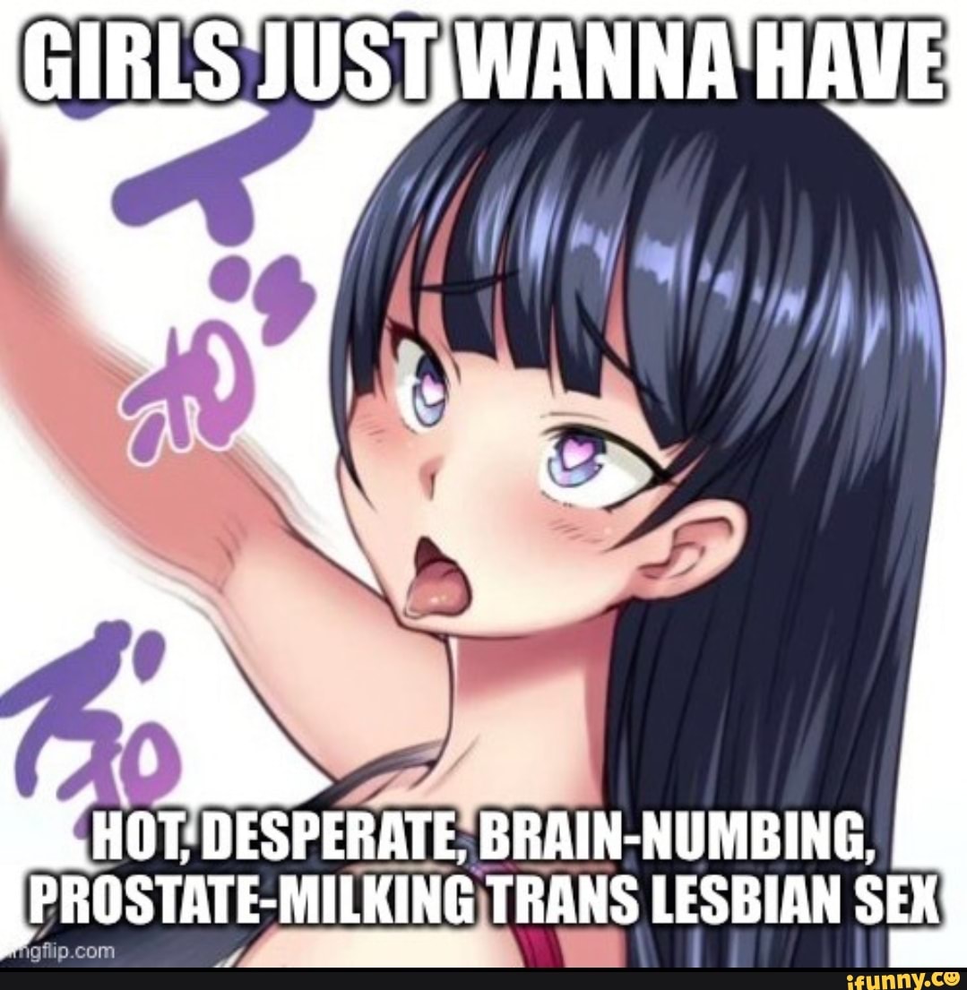 HOT: DESPERATE, NUMBING, PROSTATE: TRANS LESBIAN SEX - iFunny