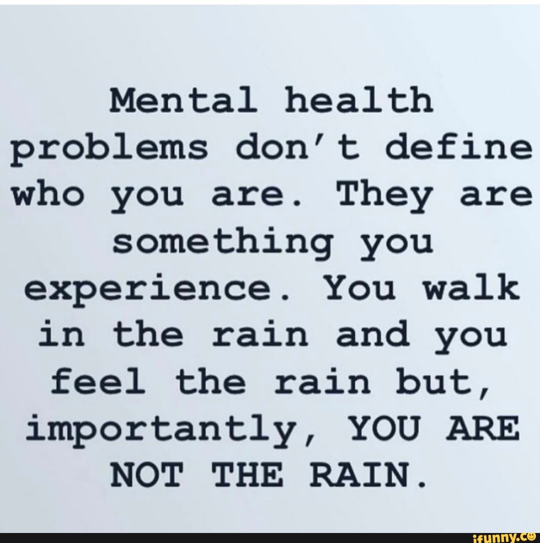 Mental health problems don’t define who you are. They are something you ...