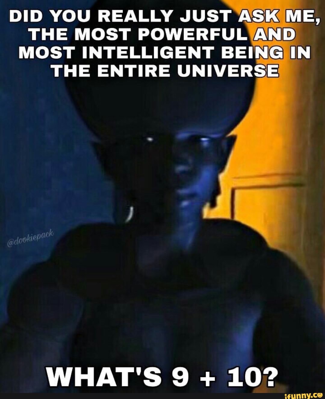 He is the most intelligent. The most Intelligent. Unlimited Power meme