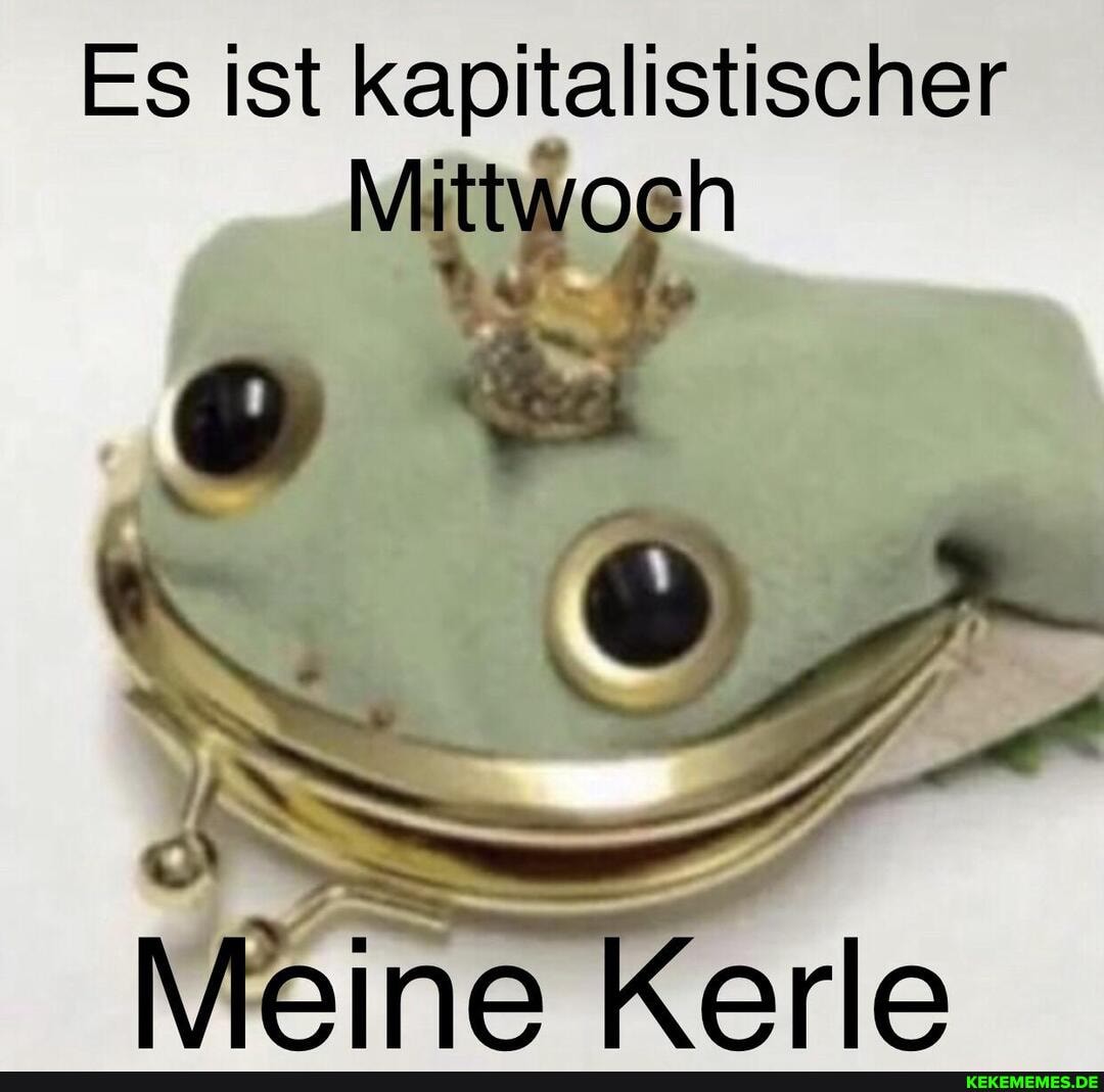 Es ist kapitalistischer ittwoeh
Meine Kerle