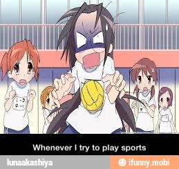 Whenever I try to play sports