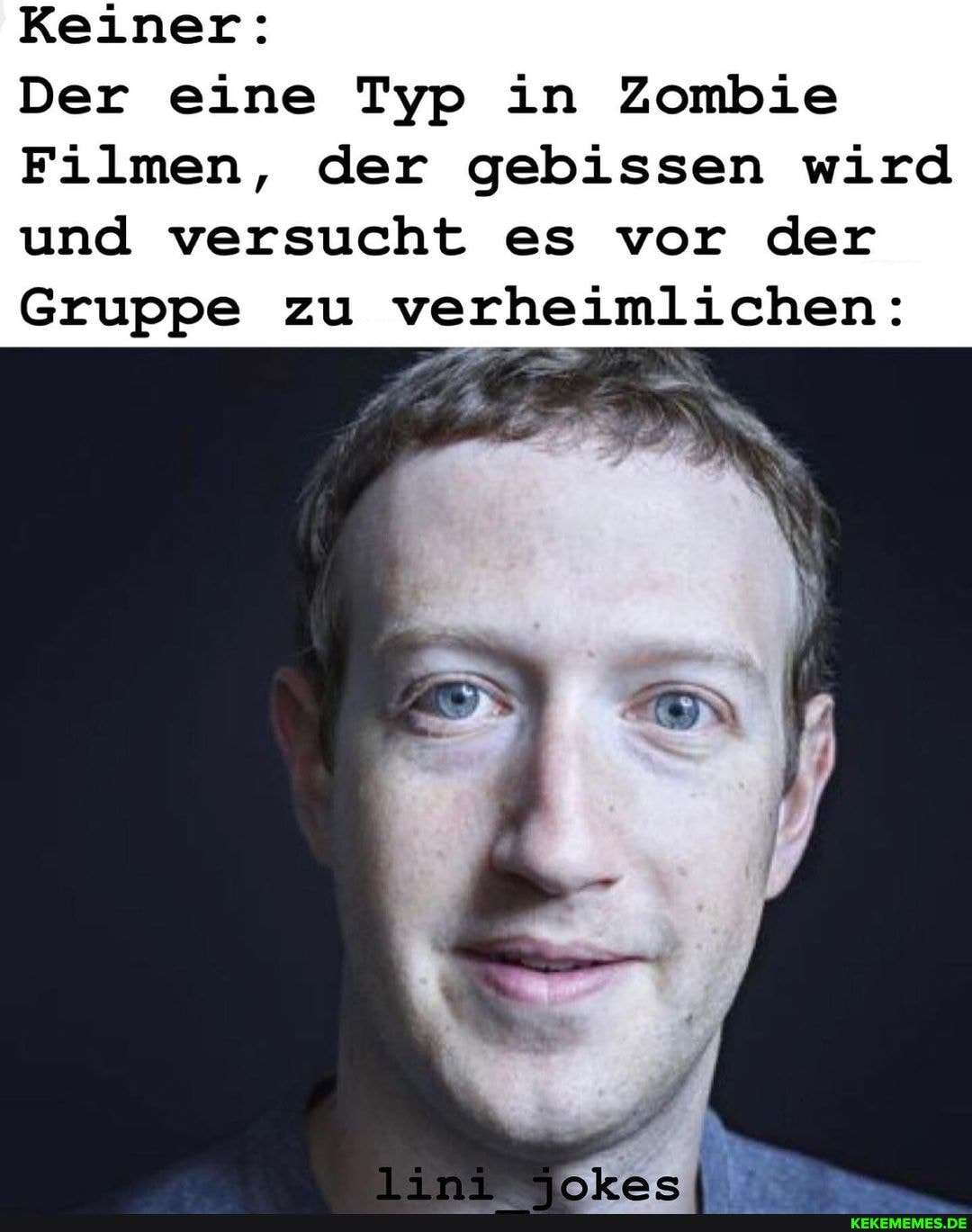 Keiner:
Der eine Typ in Zombie
Filmen, der gebissen wird und versucht es vor der
Gruppe zu verheimlichen: