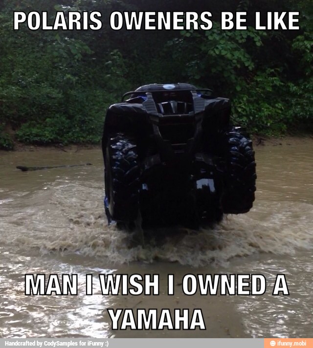POLARIS OWENERS BE LIKE