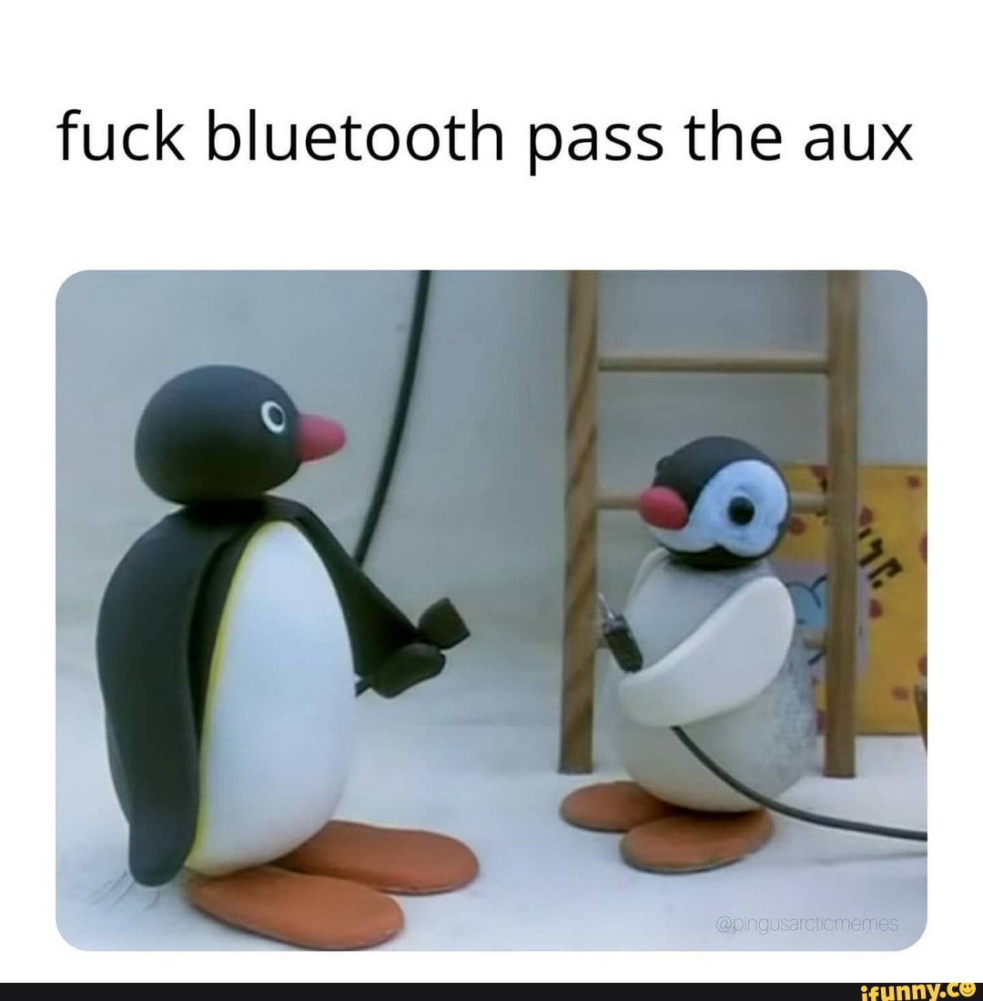 fuck bluetooth pass the aux