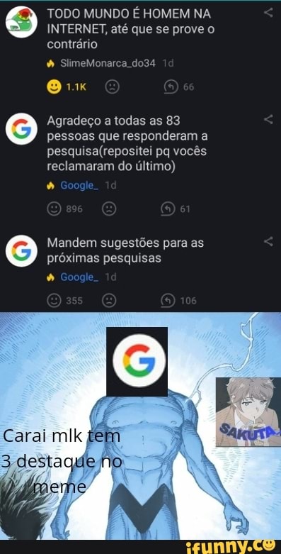TODO MUNDO É HOMEM NA INTERNET, até que se prove o contrário
SlimeMonarca do34
Agradeço a todas as 83 pessoas que responderam a pq vocês reclamaram do último)
cas
Mandem sugestões para as próximas pesquisas
Carai
destaque no