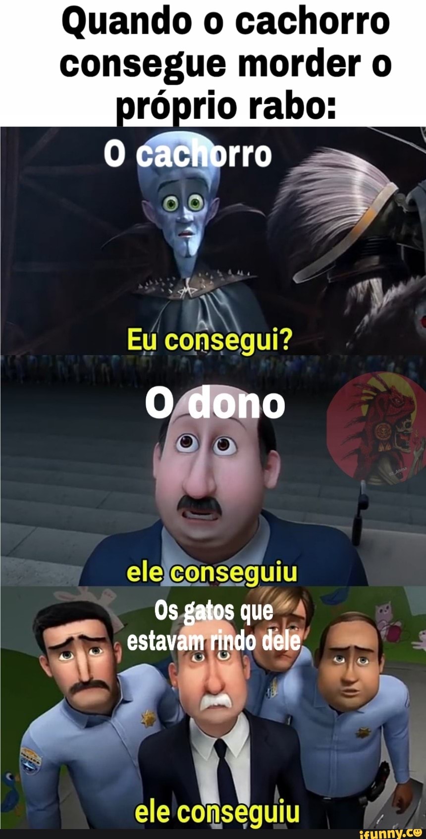 Quando o cachorro
consegue morder o
prio rabo: