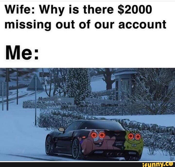Wife: Why is there $2000 missing out of our account
