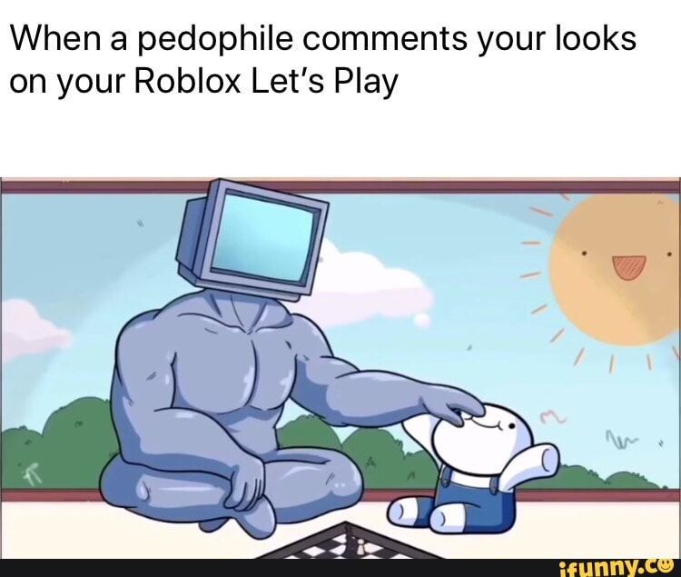 When A Pedophile Comments Your Looks On Your Roblox Lets - 