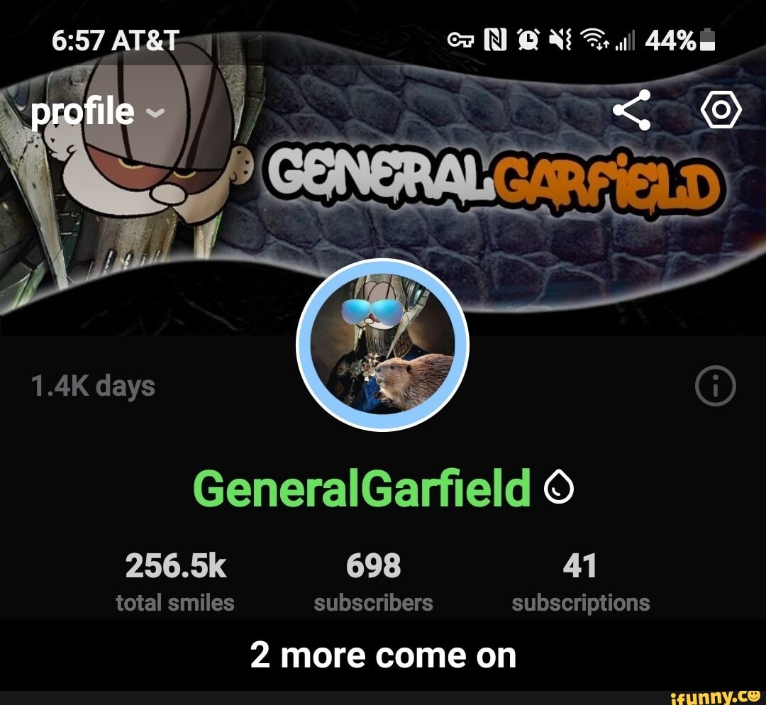 Co
44%
profile
1.4K days
GeneralGarfield
256.5k total smiles subscribers subscriptions
2 more come on - 2 more come on