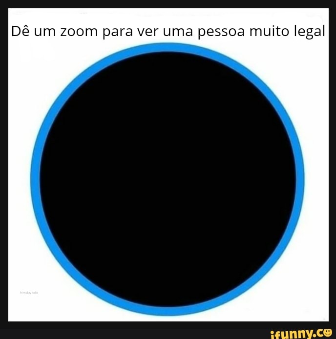 Dê um zoom para ver uma pessoa muito legal
