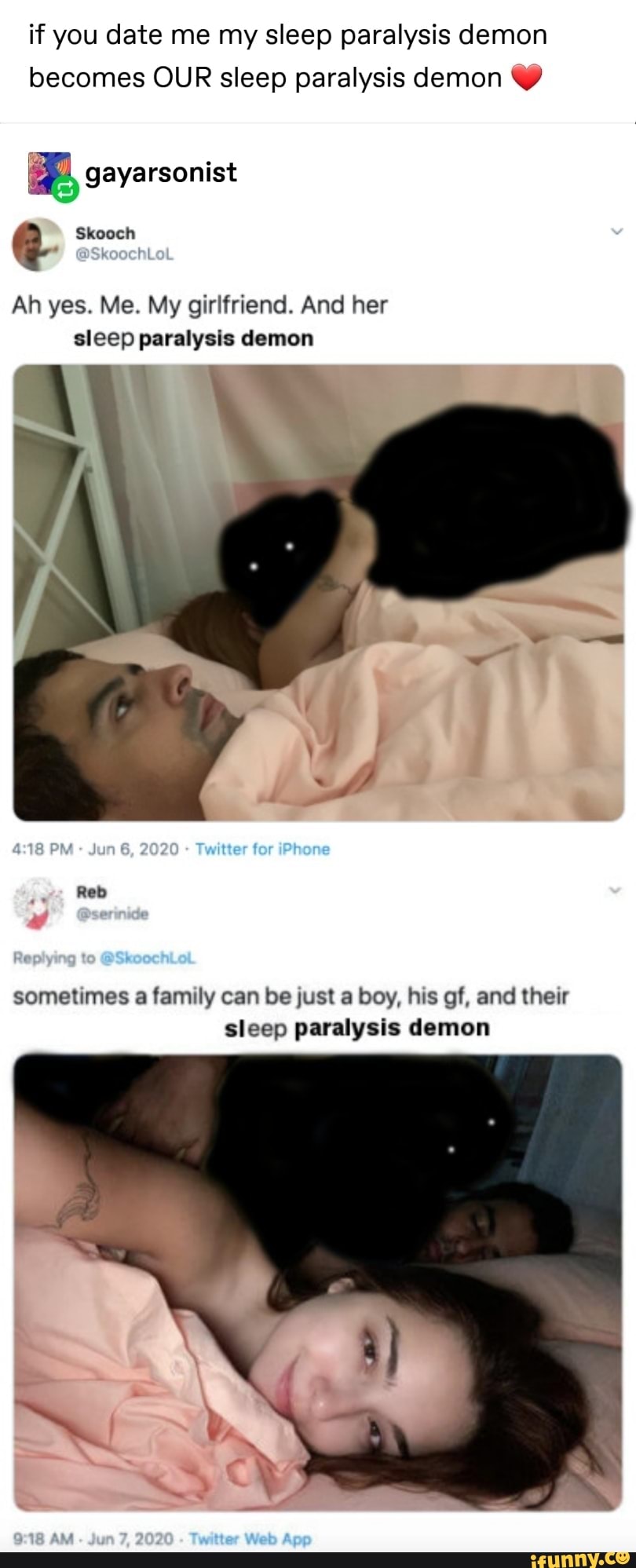 if you date me my sleep paralysis demon
becomes OUR sleep paralysis demon e gayarsonist
Ah yes. Me. My girlfriend. And her
sleep paralysis demon
sometimes a family can be just a boy, his gf, and their
sleep paralysis demon