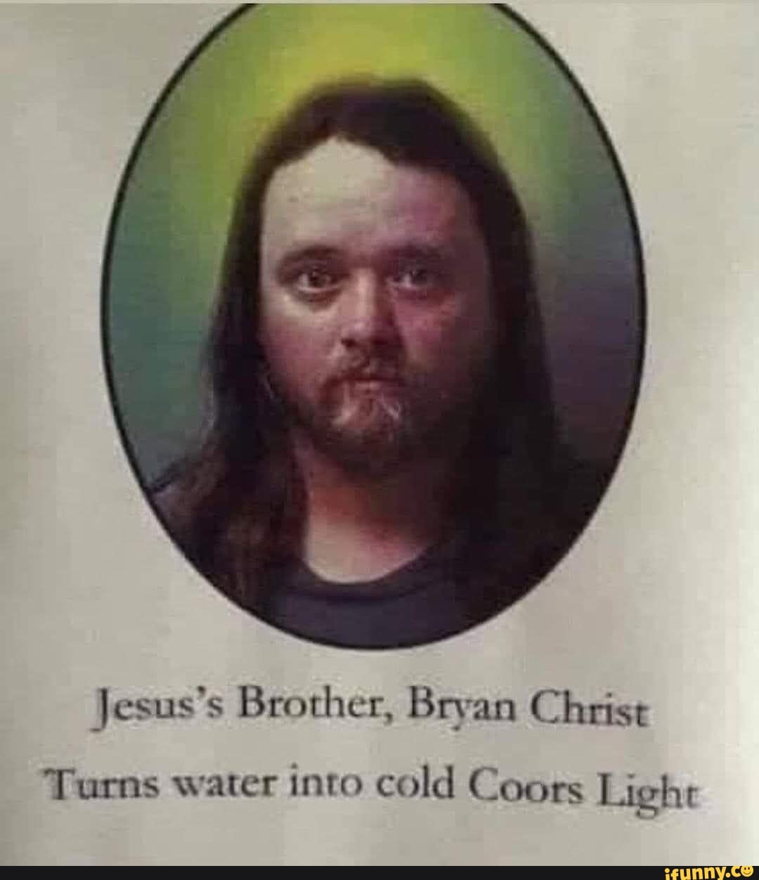 jesus-s-brother-bryan-christ-turns-water-into-cold-coors-light-ifunny