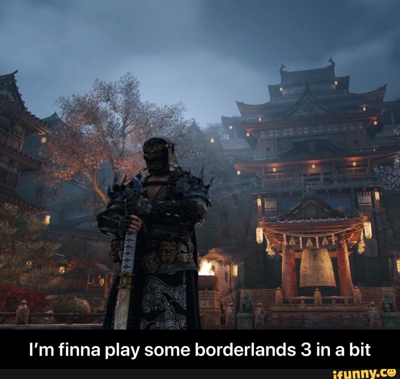 I'm finna play some borderlands 3 in a bit - I’m finna play some borderlands 3 in a bit