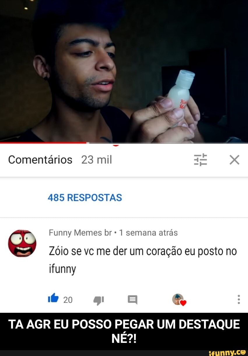 Comentários 23 mil
485 RESPOSTAS
Funny Memes br 1 semana atrás
Zóio se vc me der um coração eu posto no
ifunny
20
TA AGR EU POSSO PEGAR UM DESTAQUE NE?! - TA AGR EU POSSO PEGAR UM DESTAQUE NÉ?!