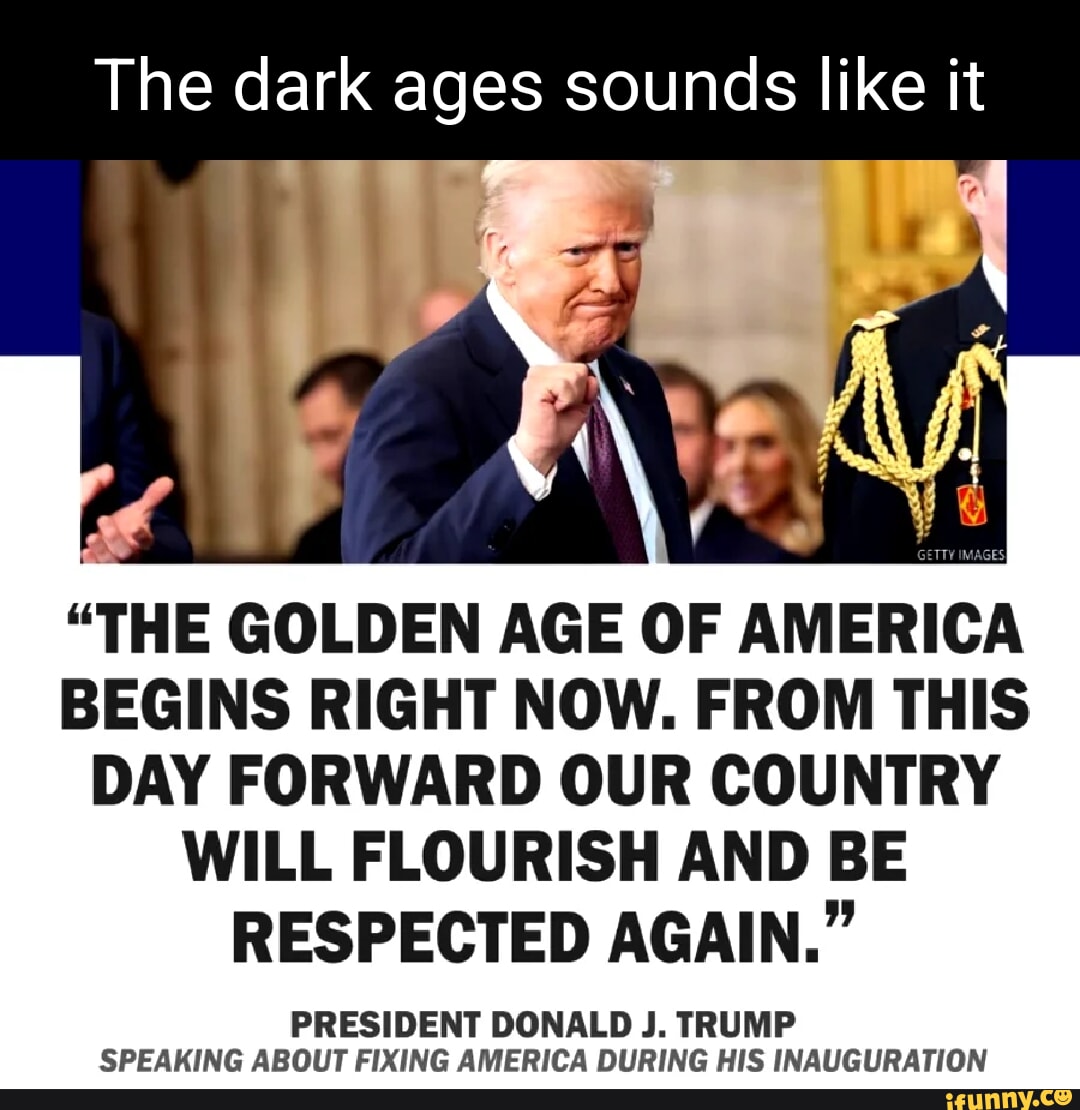 The dark ages sounds like it "THE GOLDEN AGE OF AMERICA BEGINS RIGHT ...