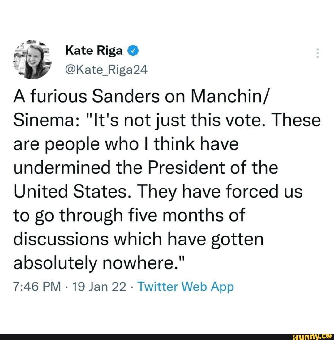 Kate Riga @ @Kate_Riga24 A furious Sanders on Manchin Sinema: Its 