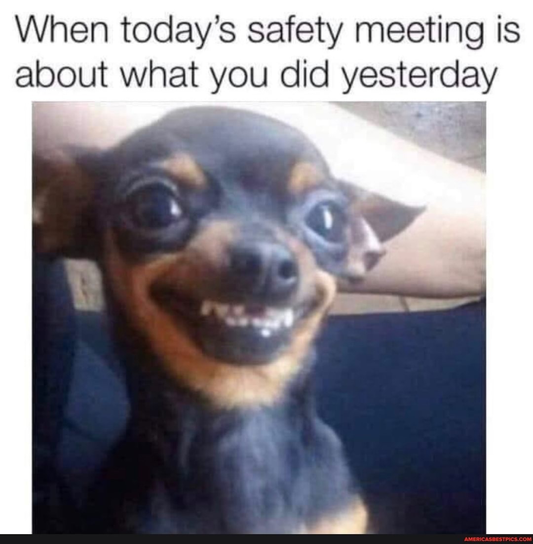 When today's safety meeting is about what you did yesterday
