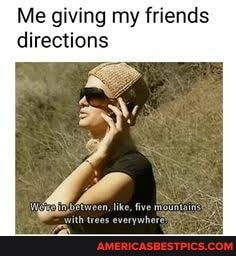 Me giving my friends directions