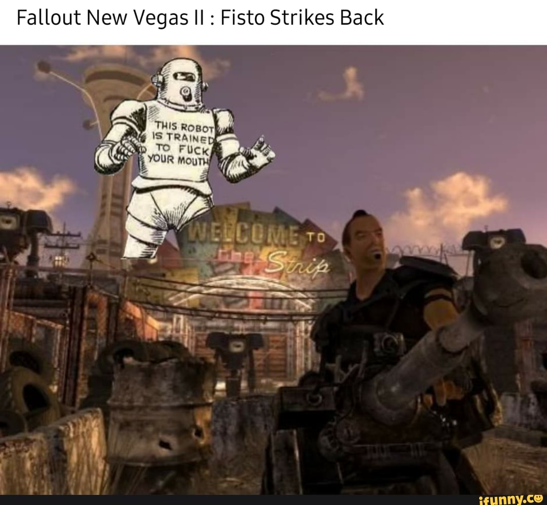 Fallout New Vegas II Fisto Strikes Back - iFunny