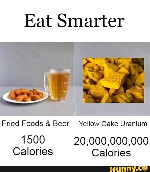 Eat Smarter Fried Foods & Beer Yellow Cake Uranium 1500 20,000,000,000