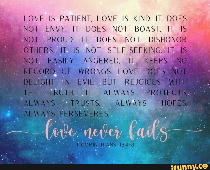 LOVE IS PATIENT, LOVE IS KIND, IT DOES NOT ENVY, IT DOES NOT BOAST, IT
