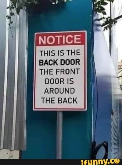 THIS IS THE BACK DOOR THE FRONT DOOR IS AROUND THE BACK - iFunny