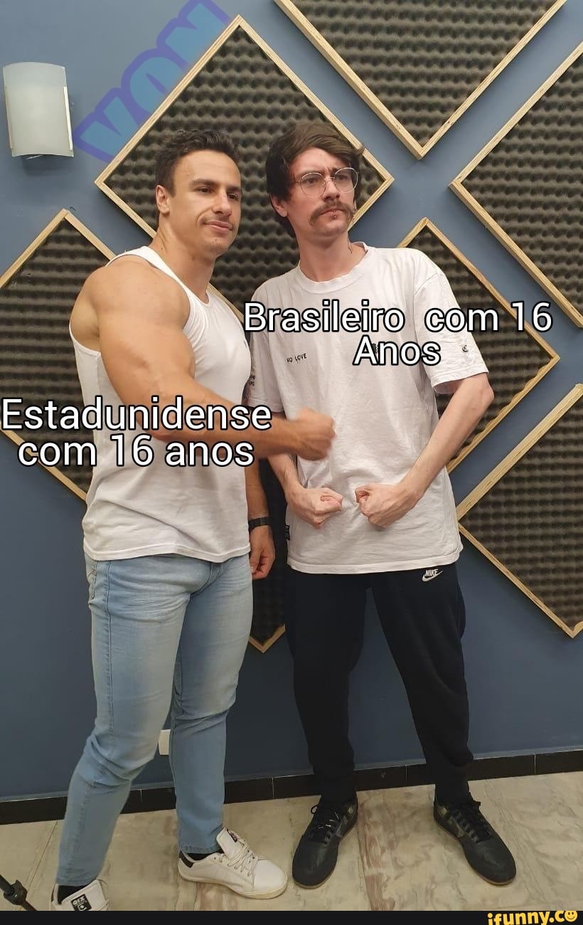 Brasileiro
Estadunidense com 16 anos