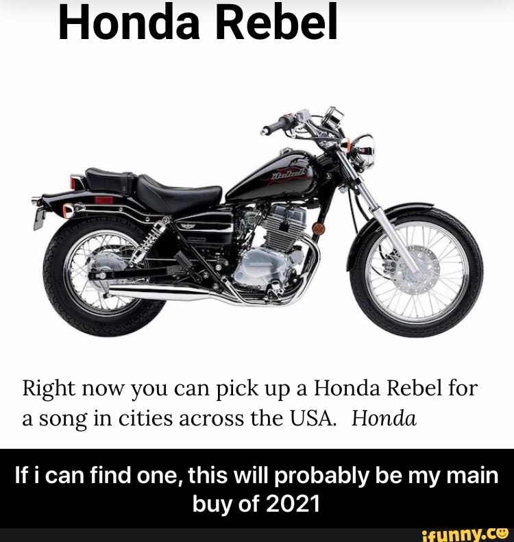 Honda Rebel
Right now you can pick up a Honda Rebel for a song in cities across the USA. Honda
If can find one, this will probably be my main
buy of 2021 - If i can find one, this will probably be my main buy of 2021