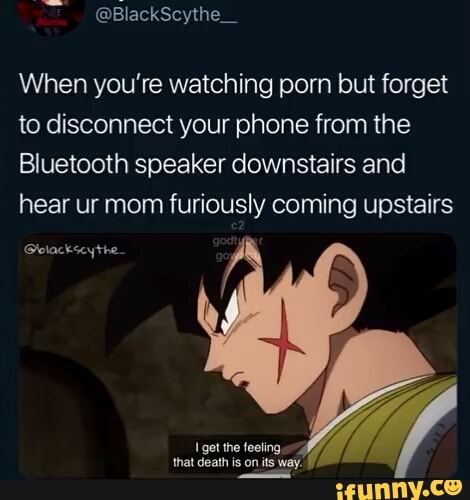 When you're watching porn but forget to disconnect your phone from ...
