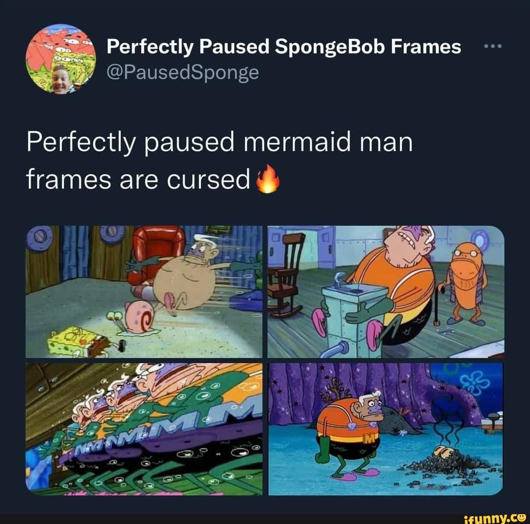 Perfectly Paused SpongeBob Frames Perfectly paused mermaid man frames