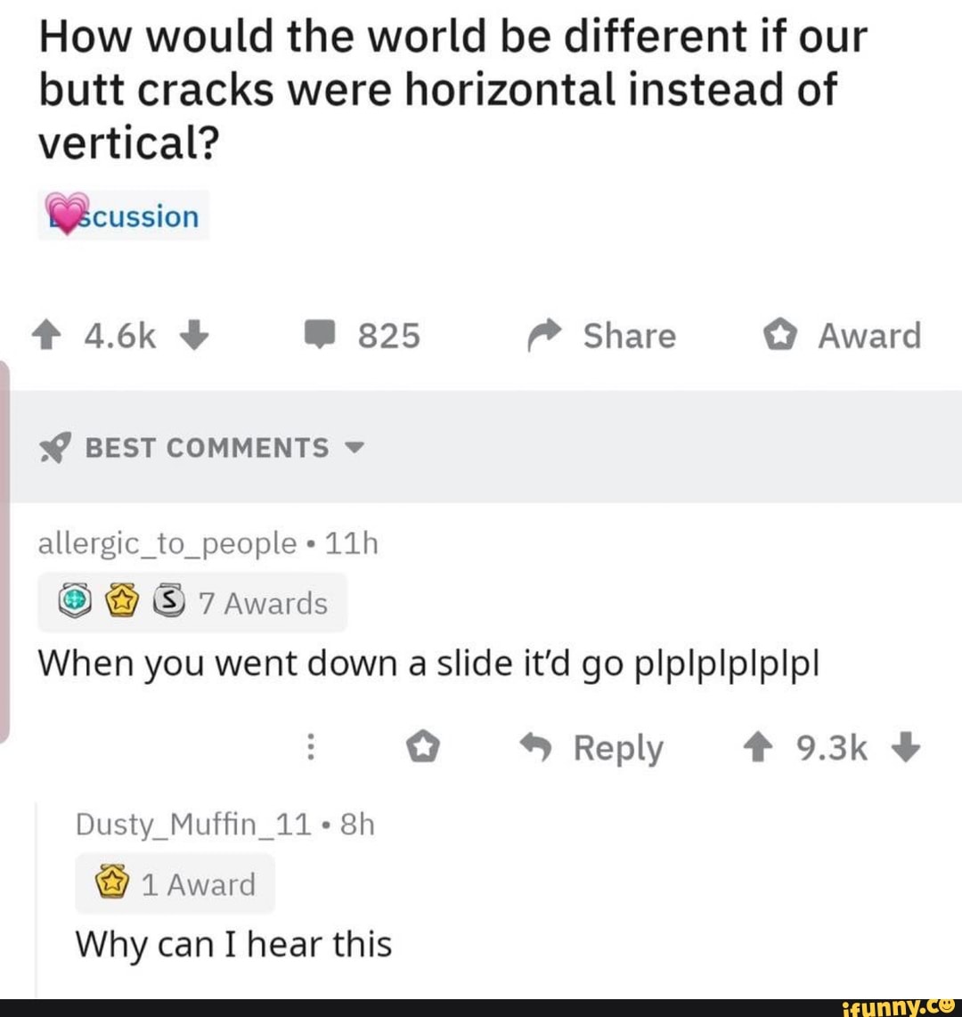 How would the world be different if our butt cracks were horizontal ...
