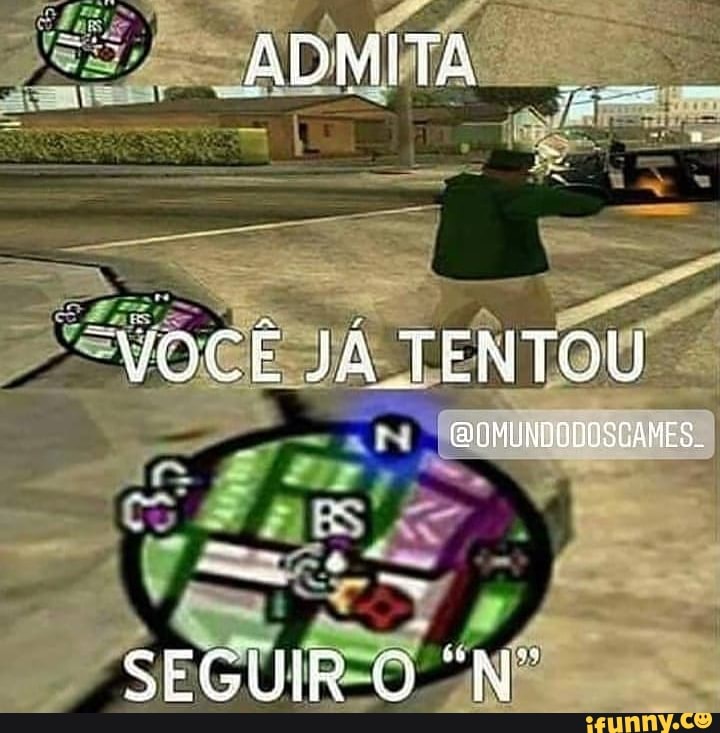 ADMITA
"VOCÊ JÁ TENTOU
SEGUIR O "N"