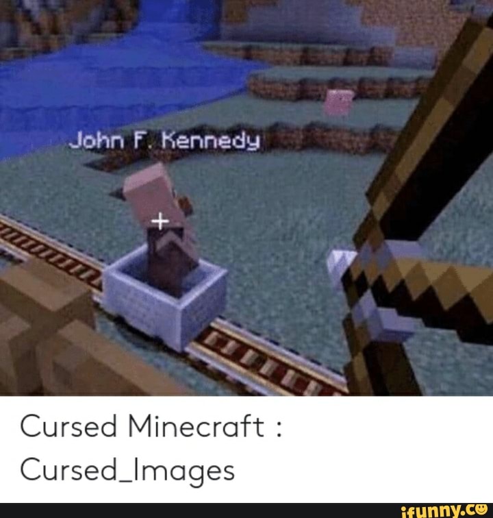 John F Kennedy Cursed Minecraft Cursed Images