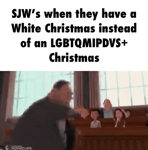 Sjw Christmas 2022 Sjw's When They Have A White Christmas Instead Of An Lgbtqmipdvs+ Christmas  - )
