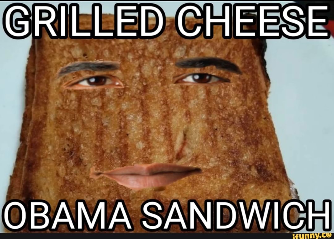 GRILLED CHEESE Ad OBAMA SANDWICH iFunny