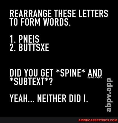 SE LETTERS
DID YOU GET *SPINE* AND
*SUBTEXT*?
abpv.app
YEAH... NEITHER DID I.