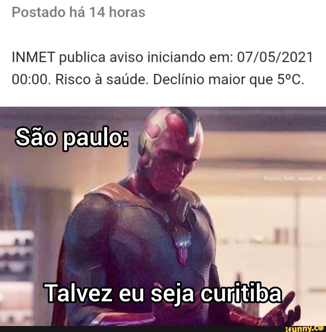 Postado há 14 horas
INMET publica aviso iniciando em:
Risco à saúde. Declínio maior que
São paulo:
Talvez eu seja curitiba