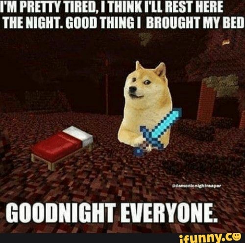 I'M PRETTY TIRED, THINK I'LL REST HERE THE NIGHT. GOOD THING! BROUGHT MY BED
GOODNIGHT EVERYONE.