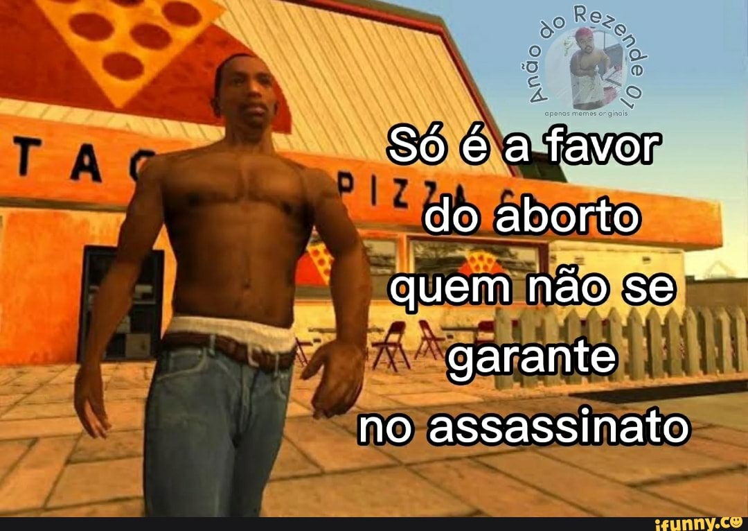 Só é a favor do aborto quem não se garante
no assassinato