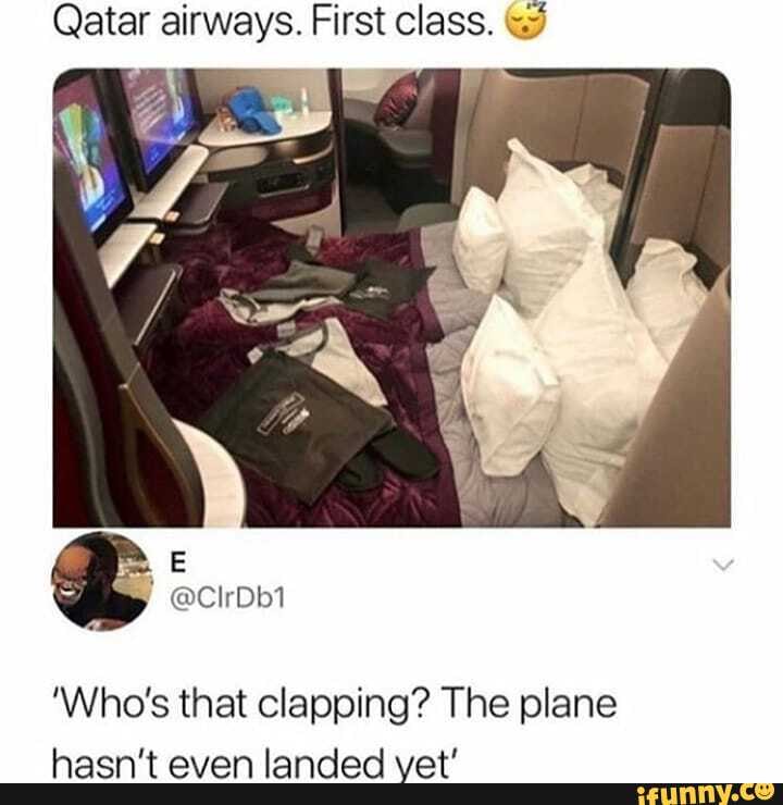 Qatar airways. First class.
'Who's that clapping? The plane