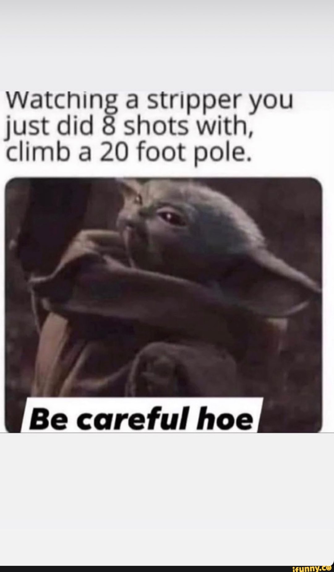 Watching a stripper you just did 8 shots with, climb a 20 foot pole.