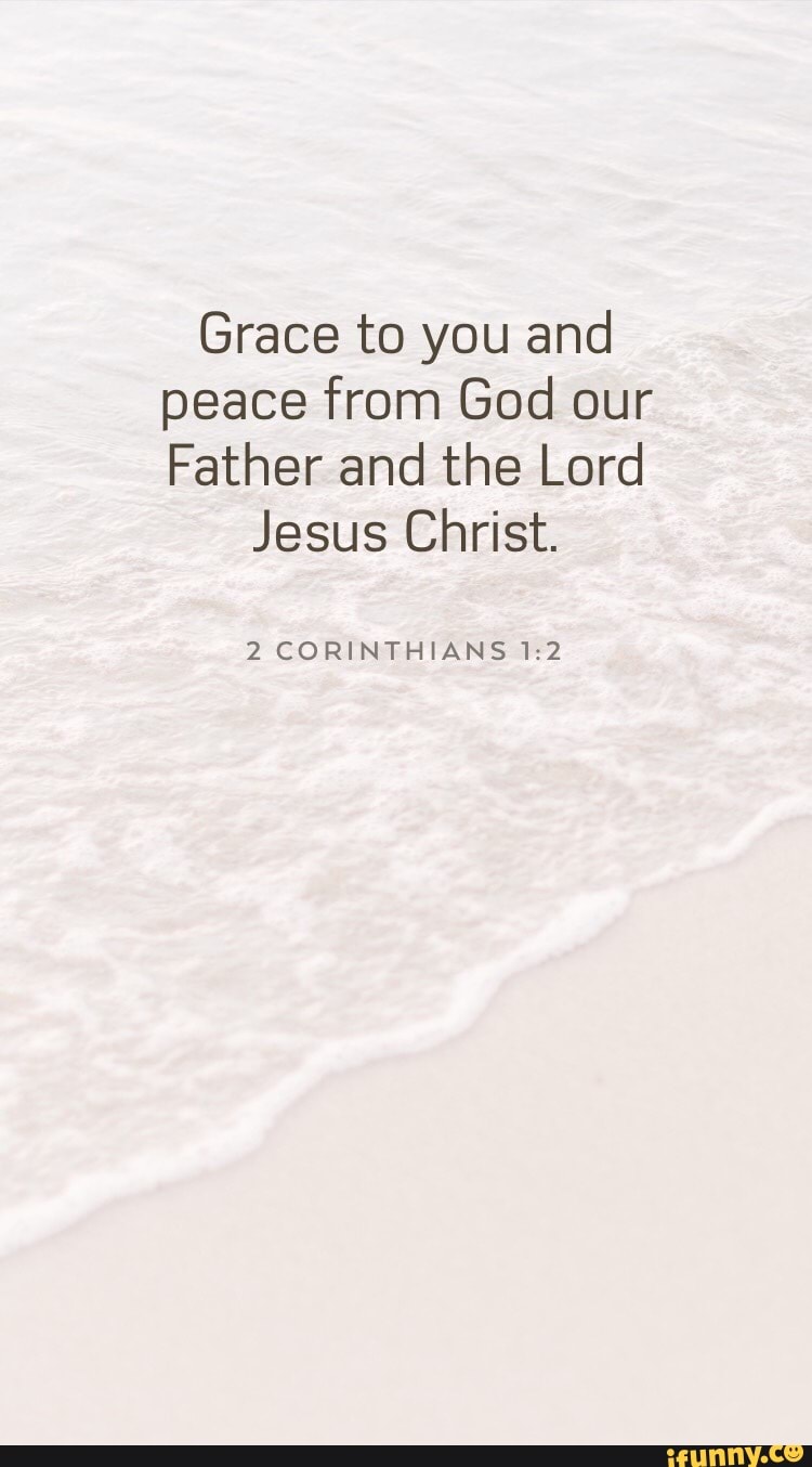 Grace to you and peace from God our Father and the Lord Jesus Christ. 2 ...