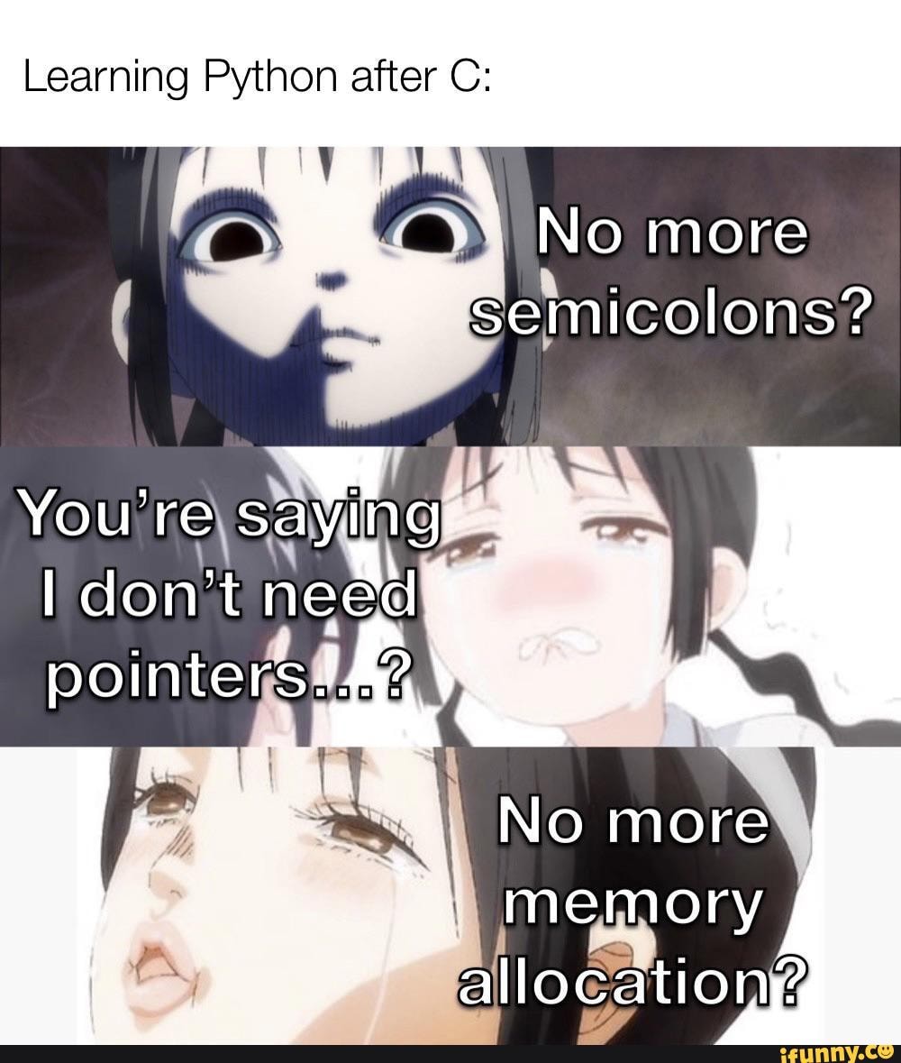Learning Python after C: No more semicolons? Ww You: don't saie don't ...
