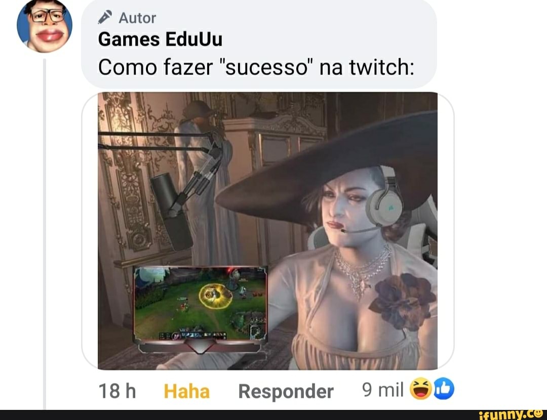 Autor
Games EduUu
Como fazer "sucesso" na twitch:
Haha Responder mil