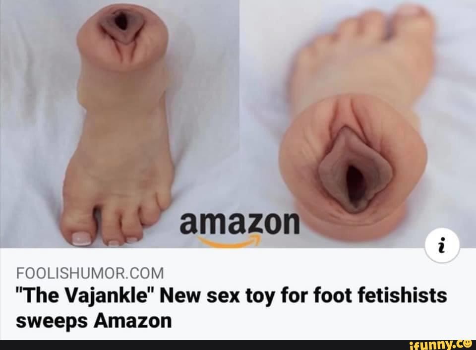 Amazo "The Vajankle" New sex toy for foot fetishists sweeps Amazon - iFunny